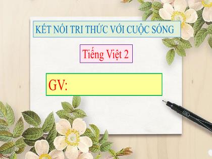 Bài giảng Tiếng Việt 2 (Kết nối tri thức với cuộc sống) - Bài 2: Ngày hôm qua đâu rồi? (Tiết 6 )