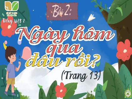 Bài giảng Tiếng Việt 2 (Kết nối tri thức với cuộc sống) - Bài 2: Ngày hôm qua đâu rồi - Luyện tập: Từ ngữ chỉ sự vật, hoạt động câu giới thiệu