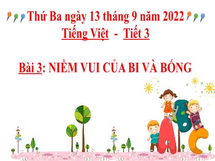 Bài giảng Tiếng Việt 2 (Kết nối tri thức với cuộc sống) - Bài 3: Niềm vui của Bi và Bống (Tiết 3+4)