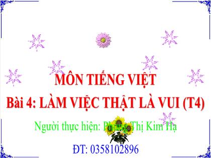 Bài giảng Tiếng Việt 2 (Kết nối tri thức với cuộc sống) - Bài 4: Làm việc thật là vui (Tiết 4) - Phùng Thị Kim Hạ