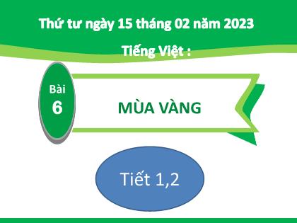 Bài giảng Tiếng Việt 2 (Kết nối tri thức với cuộc sống) - Bài 6: Mùa vàng (Tiết 1+2) - Năm học 2023-2024