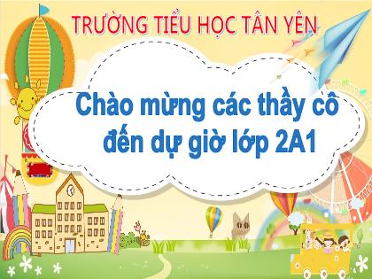 Bài giảng Tiếng Việt 2 (Kết nối tri thức với cuộc sống) - Bài 7: Cây xấu hổ ( Tiết 1) - Năm học 2023-2024 - Trường Tiểu học Tân Yên