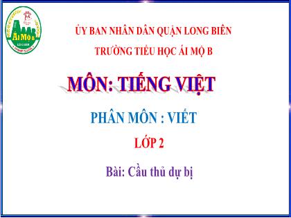 Bài giảng Tiếng Việt 2 (Kết nối tri thức với cuộc sống) - Bài 8: Cầu thủ dự bị - Viết: Cầu thủ dự bị. Viết hoa tên người