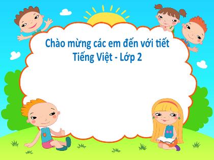 Bài giảng Tiếng Việt 2 (Kết nối tri thức với cuộc sống) - Bài 9: Vè chim (Trang 34) - Năm học 2021-2022