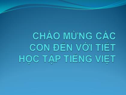 Bài giảng Tiếng Việt 2 (Kết nối tri thức với cuộc sống) - Bài: Làm việc thật là vui (Tiết 1+2+3) - Năm học 2021-2022