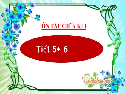 Bài giảng Tiếng Việt 2 (Kết nối tri thức với cuộc sống) - Bài: Ôn tập giữa kì I (Tiết 5+6)