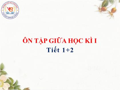 Bài giảng Tiếng Việt 2 (Kết nối tri thức với cuộc sống) - Bài: Ôn tập giữa học kì I (Tiết 1+2)