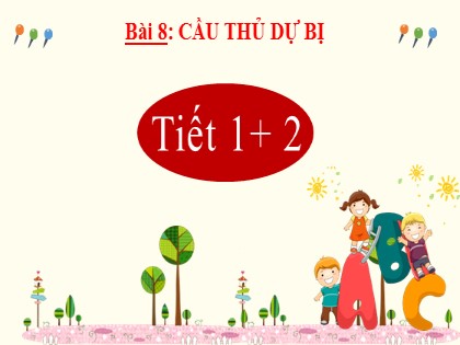 Bài giảng Tiếng Việt 2 (Kết nối tri thức với cuộc sống) - Tuần 4, Bài 8: Cầu thủ dự bị