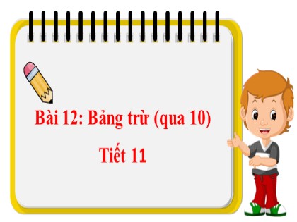 Bài giảng Toán học 2 (Kết nối tri thức với cuộc sống) - Bài 12: Bảng trừ (qua 10) - Nguyễn Thị Hoàn