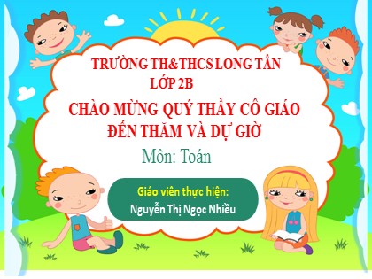 Bài giảng Toán học 2 (Kết nối tri thức với cuộc sống) - Bài 13: Bài toán về nhiều hơn, ít hơn một số đơn vị - Nguyễn Thị Ngọc Nhiều