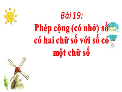 Bài giảng Toán học 2 (Kết nối tri thức với cuộc sống) - Bài 19: Phép cộng (có nhớ) số có hai chữ số với số có một chữ số