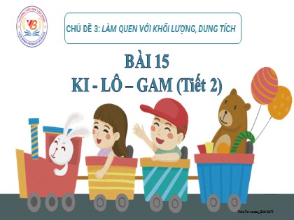 Bài giảng Toán học 2 (Kết nối tri thức với cuộc sống) - Chủ đề 3: Làm quen với khối lượng, dung tích - Bài 15: Ki-lô-gam (Tiết 2)