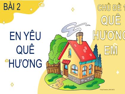 Bài giảng Đạo đức 2 (Kết nối tri thức) - Chủ đề 1, Bài 2: Em yêu quê hương