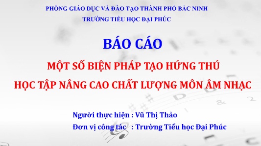 Sáng kiến kinh nghiệm Một số biện pháp tạo hứng thú học tập nâng cao chất lượng môn âm nhạc