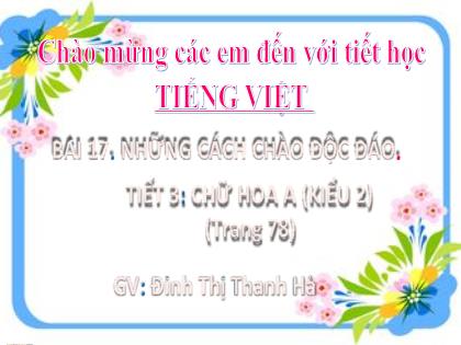 Bài giảng Tiếng Việt Lớp 2 (Kết nối tri thức) - Bài 17: Những cách chào độc đáo - Tiết 3: Chữ hoa A kiểu 2 - Năm học 2022-2023 - Đinh Thị Thanh Hà