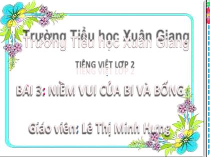 Bài giảng Tiếng Việt Lớp 2 (Kết nối tri thức) - Bài 3: Niềm vui của Bi và Bống - Năm học 2022-2023 - Lê Thị Minh Hưng
