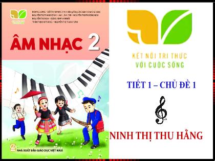 Bài giảng Âm nhạc 2 (Kết nối tri thức) - Chủ đề 1: Dàn nhạc trong vườn - Ninh Thị Thu Hằng
