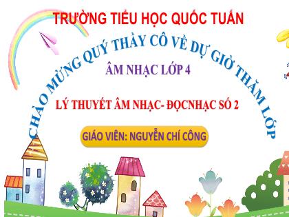 Bài giảng Âm nhạc 4 (Kết nối tri thức) - Bài: Giới thiệu các hình nốt - Nguyễn Chí Công