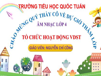 Bài giảng Âm nhạc 4 (Kết nối tri thức) - Bài: Tổ chức các hoạt động vận dụng sáng tạo - Nguyễn Chí Công