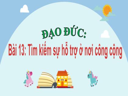 Bài giảng Đạo đức 2 (Kết nối tri thức) - Bài 13: Tìm kiếm sự hỗ trợ ở nơi công cộng - Trường Tiểu học Xuân Viên