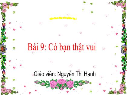 Bài giảng Hoạt động trải nghiệm 2 (Kết nối tri thức) - Bài 9: Có bạn thật vui - Nguyễn Thị Hạnh