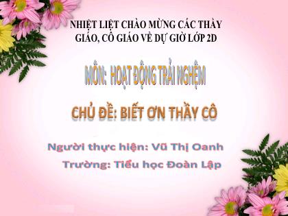 Bài giảng Hoạt động trải nghiệm 2 (Kết nối tri thức) - Chủ đề: Biết ơn thầy cô - Vũ Thị Oanh