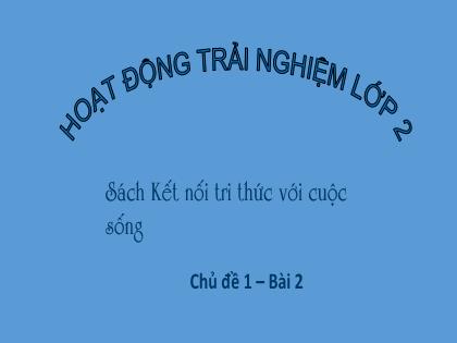 Bài giảng Hoạt động trải nghiệm 2 (Kết nối tri thức) - Chủ đề: Khám phá bản thân - Trường Tiểu học Trường Thọ