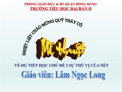 Bài giảng Mĩ thuật 2 (Kết nối tri thức) - Chủ đề 2: Sự thú vị của nét - Lâm Ngọc Long