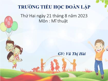 Bài giảng Mĩ thuật 2 (Kết nối tri thức) - Chủ đề 2: Sự thú vị của nét (Tiết 1) - Năm học 2023-2024 - Vũ Thị Hài