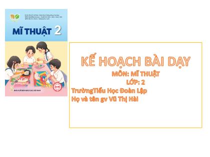 Bài giảng Mĩ thuật 2 (Kết nối tri thức) - Chủ đề 9: Thầy cô của em - Trường Tiểu học Đoàn Lập