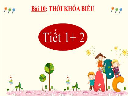 Bài giảng Tiếng Việt 2 (Kết nối tri thức) - Bài 10: Thời khóa biểu (Tiết 1+2) - Trường Tiểu học Trần Tất Văn