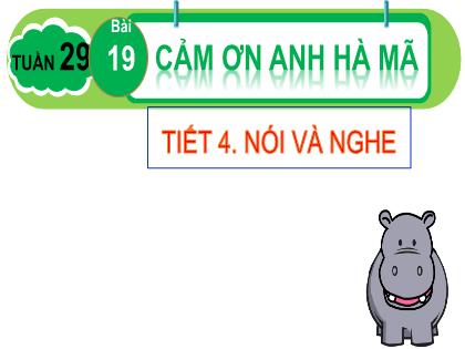 Bài giảng Tiếng Việt 2 (Kết nối tri thức) - Bài 19: Cảm ơn anh Hà Mã - Trường Tiểu học Xuân Viên