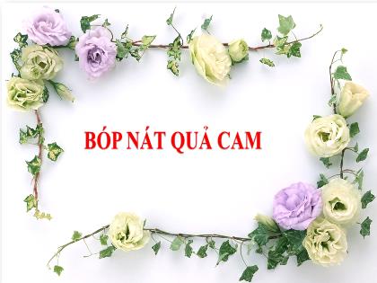 Bài giảng Tiếng Việt 2 (Kết nối tri thức) - Bài 23: Bóp nát quả cam - Trường Tiểu học Xuân Viên