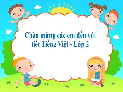 Bài giảng Tiếng Việt 2 (Kết nối tri thức) - Bài 26: Em mang về yêu thương - Năm học 2021-2022 - Trường Tiểu học Xuân Viên