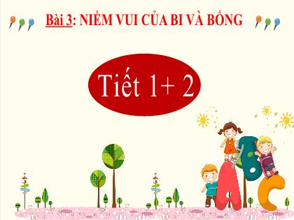 Bài giảng Tiếng Việt 2 (Kết nối tri thức) - Bài 3: Niềm vui của bi và bống (Tiết 1+2) - Trường Tiểu học Trường Thọ