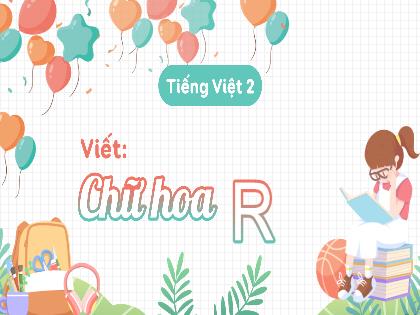 Bài giảng Tiếng Việt 2 (Kết nối tri thức) - Bài: Viết chữ hoa R - Trường Tiểu học Đoàn Lập