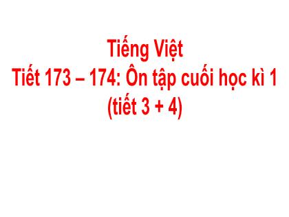 Bài giảng Tiếng Việt 2 (Kết nối tri thức) - Tiết 173+174 - Bài: Ôn tập cuối học kì 1 - Trường Tiểu học Trần Tất Văn