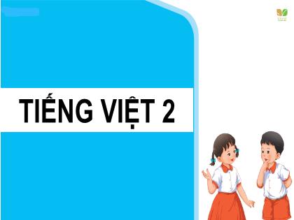 Bài giảng Tiếng Việt 2 (Kết nối tri thức) - Tuần 1 - Bài 2: Ngày hôm qua đâu rồi (Tiết 5+6) - Trường Tiểu học Xuân Viên