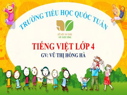 Bài giảng Tiếng Việt 4 (Kết nối tri thức) - Bài: Kể chuyện nhà phát minh và bà cụ - Vũ Thị Hồng Hà