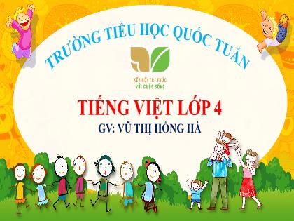 Bài giảng Tiếng Việt 4 (Kết nối tri thức) - Bài (Viết): Lập dàn ý cho bài văn miêu tả con vật - Vũ Thị Hồng Hà