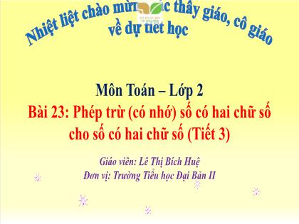Bài giảng Toán 2 (Kết nối tri thức) - Bài 23: Phép trừ (có nhớ) số có hai chữ số cho số có hai chữ số (Tiết 3) - Lê Thị Bích Huệ