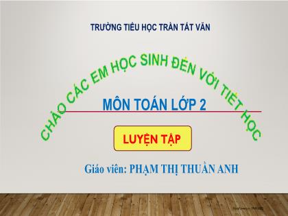 Bài giảng Toán 2 (Kết nối tri thức) - Bài: Luyện tập - Phạm Thị Thuận An