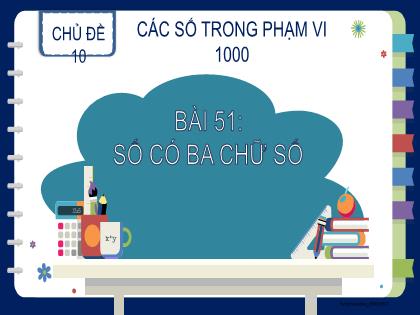 Bài giảng Toán 2 (Kết nối tri thức) - Chủ đề 10 - Bài 51: Số có ba chữ số - Trường Tiểu học Trường Thọ