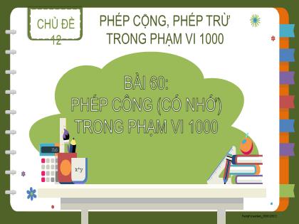 Bài giảng Toán 2 (Kết nối tri thức) - Chủ đề 12 - Bài 60: Phép cộng (có nhớ) trong phạm vi 1000 - Trường Tiểu học Xuân Viên