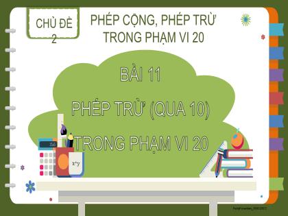 Bài giảng Toán 2 (Kết nối tri thức) - Chủ đề 2 - Bài 11: Phép trừ (qua 10) trong phạm vi 20 - Trường Tiểu học Trần Tất Văn