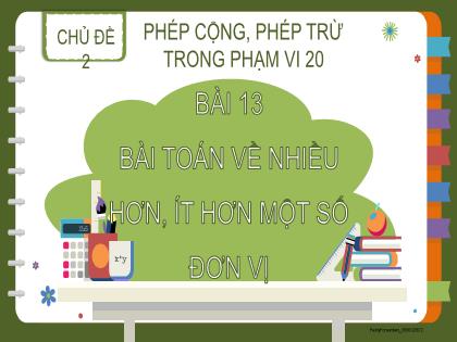 Bài giảng Toán 2 (Kết nối tri thức) - Chủ đề 2 - Bài 13: Bài toán về nhiều hơn ít hơn một số đơn vị - Trường Tiểu học Trần Tất Văn