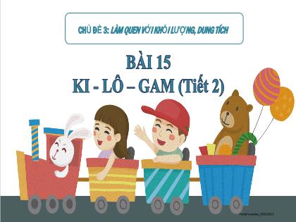 Bài giảng Toán 2 (Kết nối tri thức) - Chủ đề 3 - Bài 15: Ki-lô-gam - Trường Tiểu học Trần Tất Văn