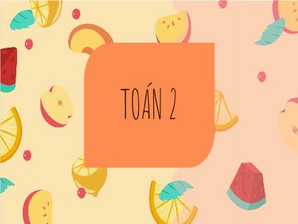 Bài giảng Toán 2 (Kết nối tri thức) - Chủ đề 8 - Bài 35: Ôn tập chung - Trường Tiểu học Trường Thọ