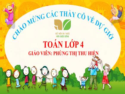 Bài giảng Toán 4 (Kết nối tri thức) - Bài 64: Phép chia phân số - Phùng Thị Thu Hiền